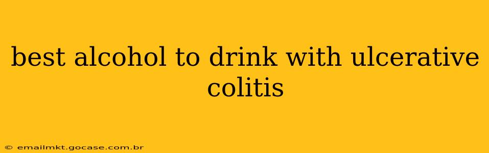best alcohol to drink with ulcerative colitis