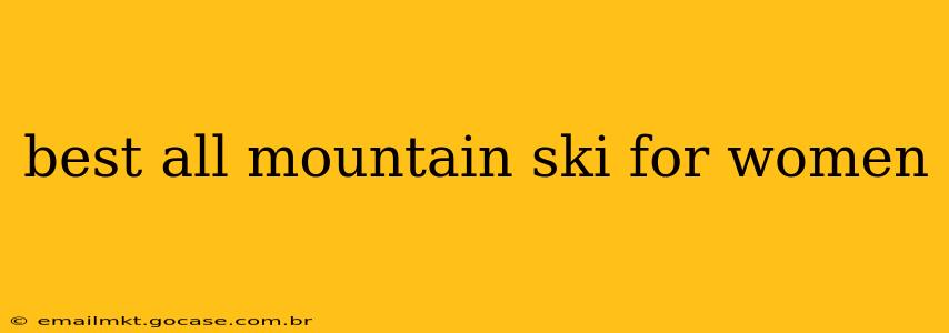 best all mountain ski for women