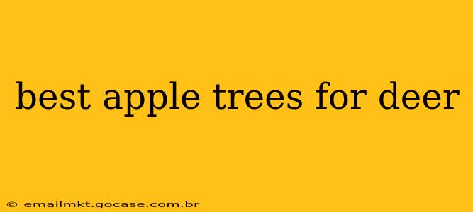 best apple trees for deer