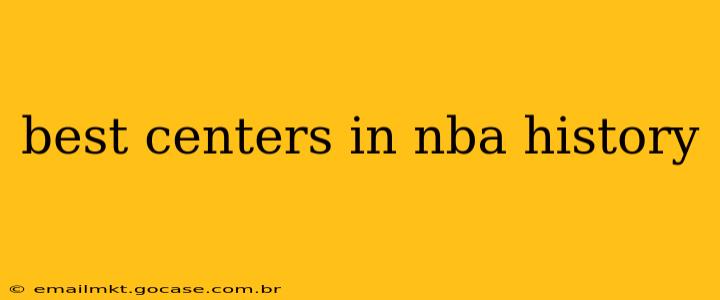 best centers in nba history