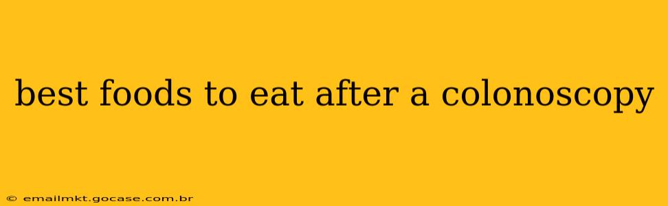 best foods to eat after a colonoscopy