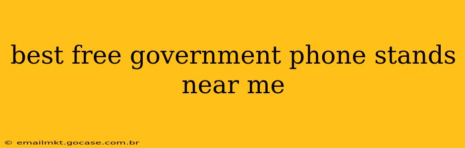 best free government phone stands near me