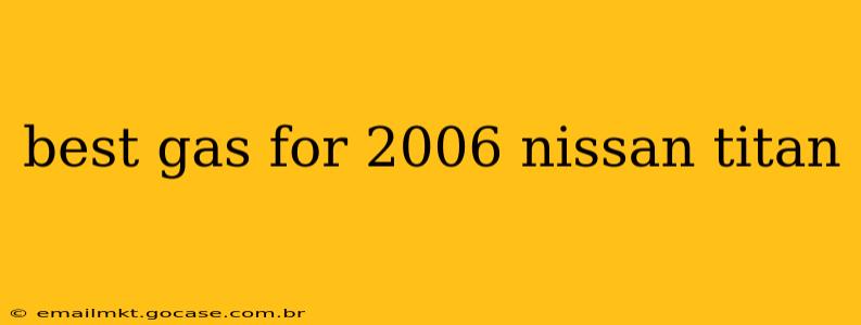 best gas for 2006 nissan titan