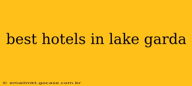 best hotels in lake garda