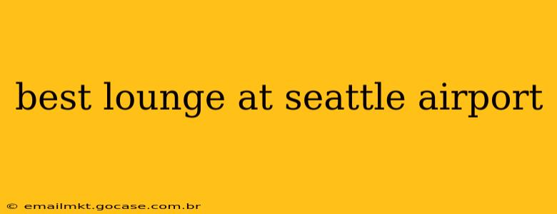 best lounge at seattle airport