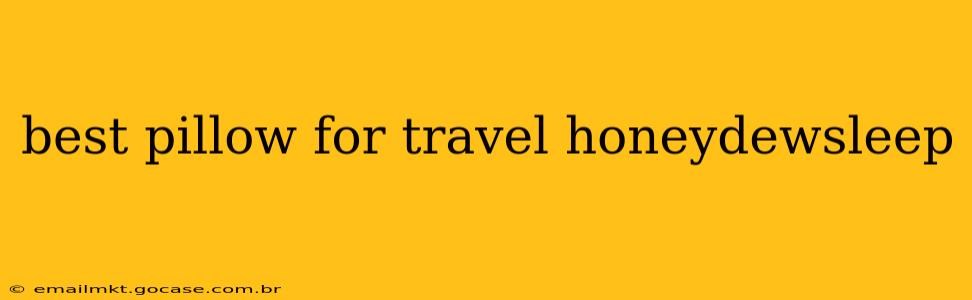 best pillow for travel honeydewsleep