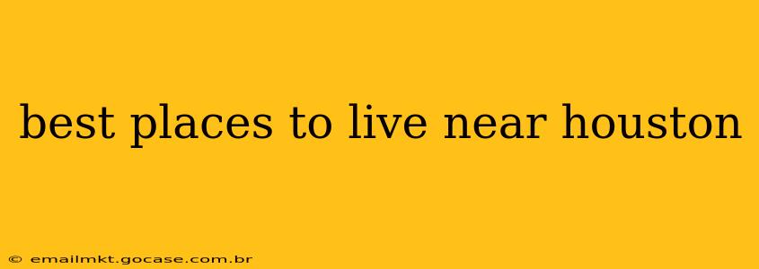 best places to live near houston