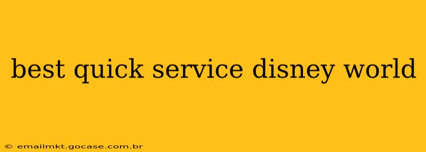 best quick service disney world
