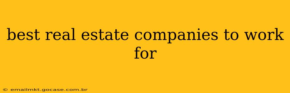 best real estate companies to work for