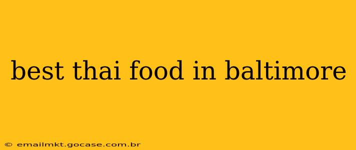 best thai food in baltimore