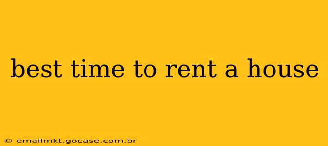 best time to rent a house