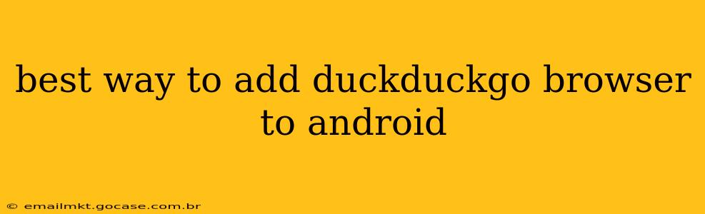 best way to add duckduckgo browser to android