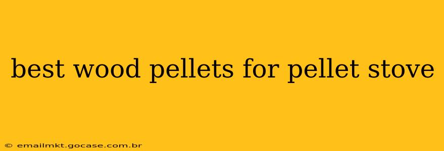 best wood pellets for pellet stove