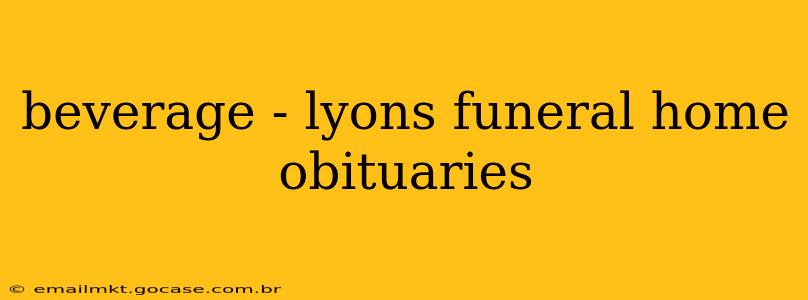 beverage - lyons funeral home obituaries