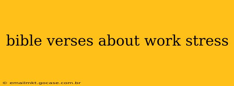 bible verses about work stress