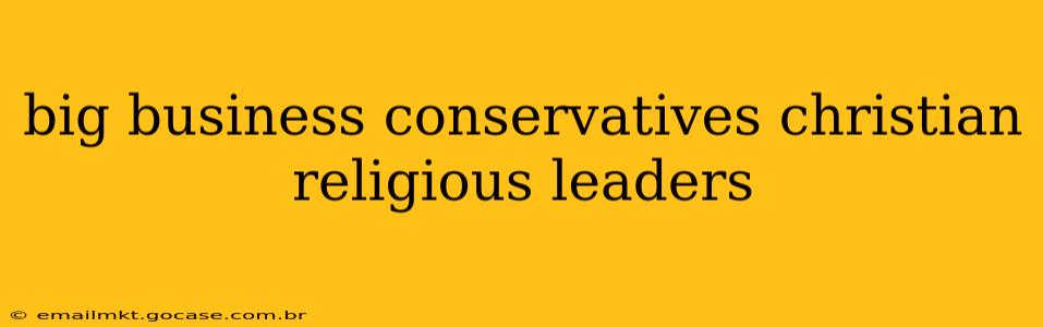big business conservatives christian religious leaders