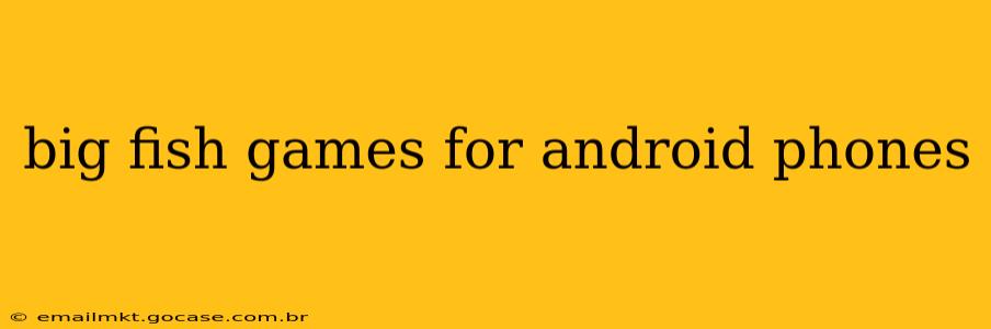 big fish games for android phones