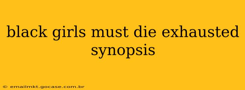 black girls must die exhausted synopsis