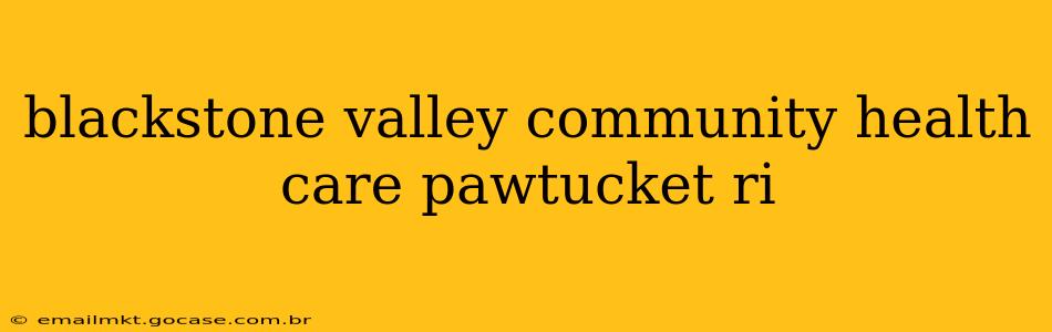 blackstone valley community health care pawtucket ri
