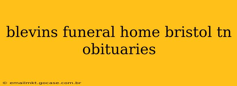 blevins funeral home bristol tn obituaries
