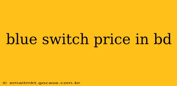 blue switch price in bd