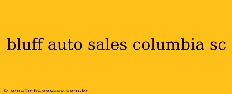 bluff auto sales columbia sc