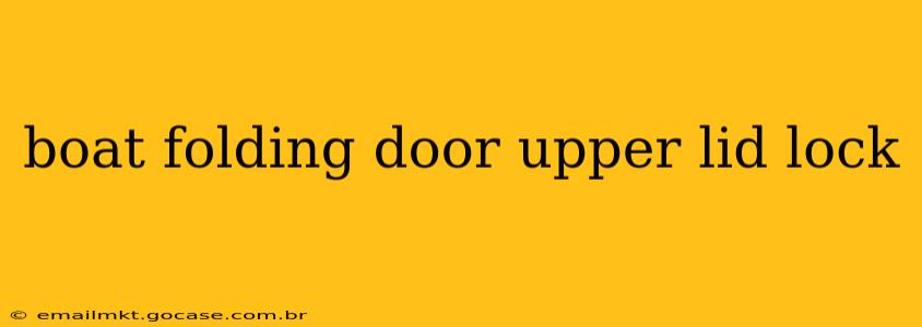 boat folding door upper lid lock