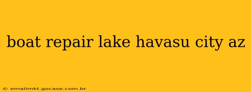 boat repair lake havasu city az