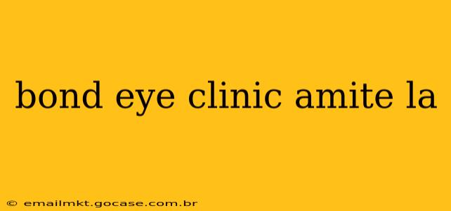 bond eye clinic amite la
