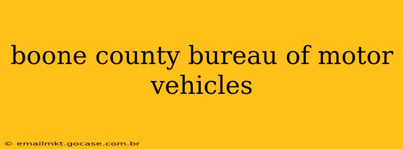 boone county bureau of motor vehicles