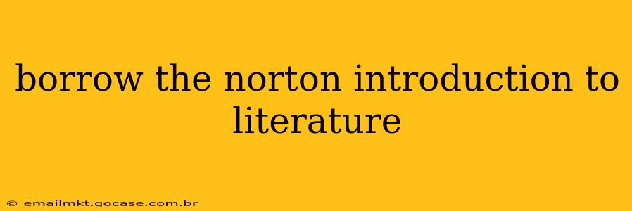 borrow the norton introduction to literature