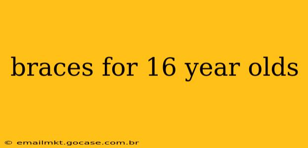 braces for 16 year olds