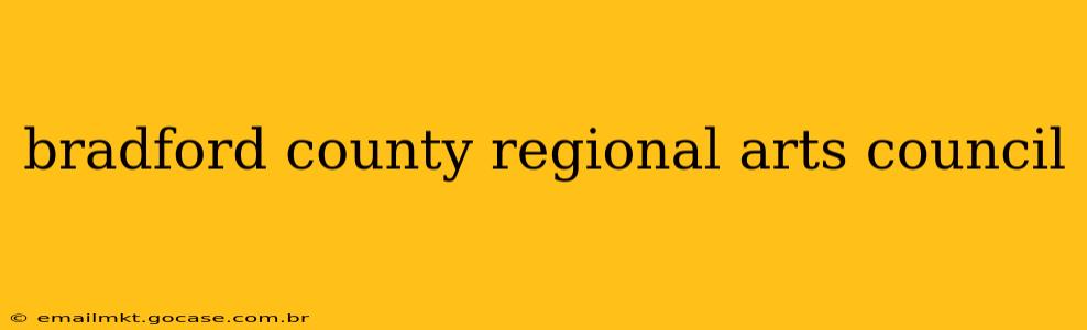 bradford county regional arts council