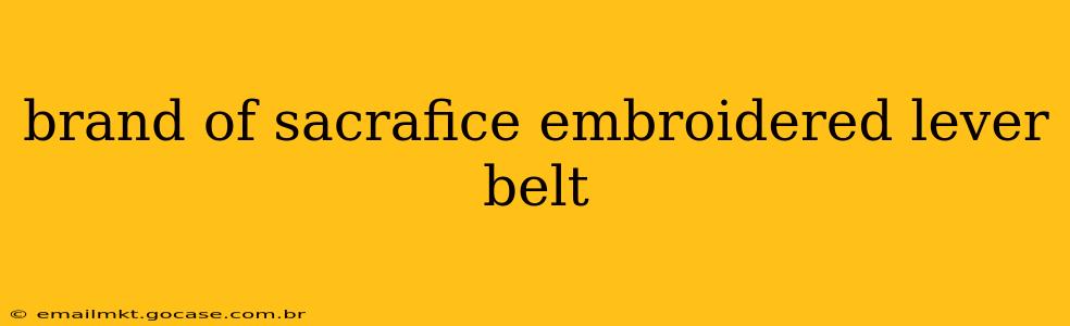 brand of sacrafice embroidered lever belt