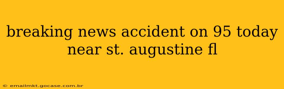 breaking news accident on 95 today near st. augustine fl