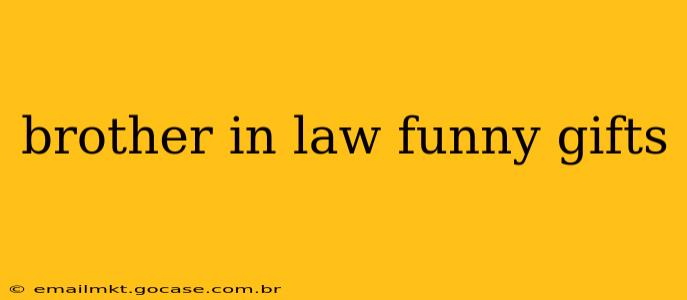 brother in law funny gifts