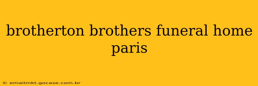 brotherton brothers funeral home paris