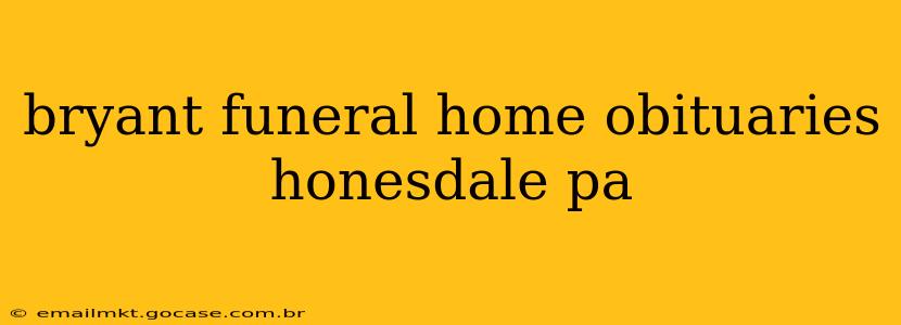 bryant funeral home obituaries honesdale pa