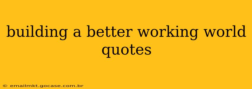 building a better working world quotes