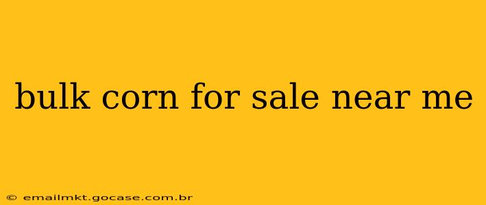 bulk corn for sale near me