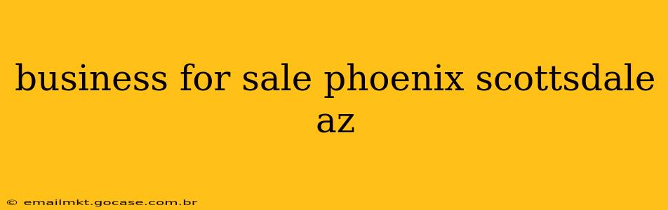 business for sale phoenix scottsdale az