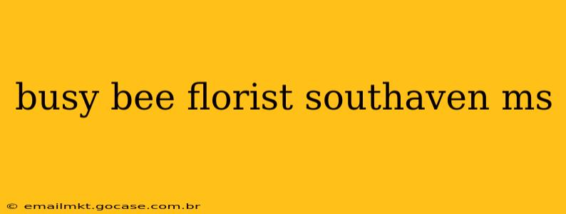 busy bee florist southaven ms