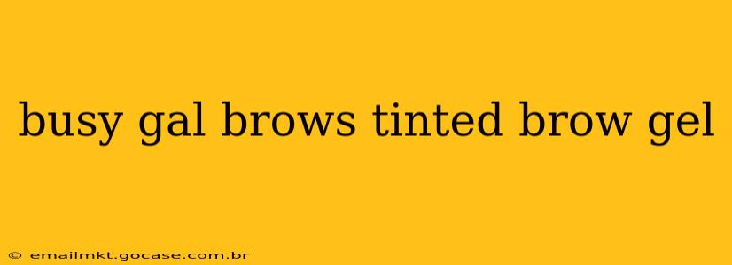 busy gal brows tinted brow gel