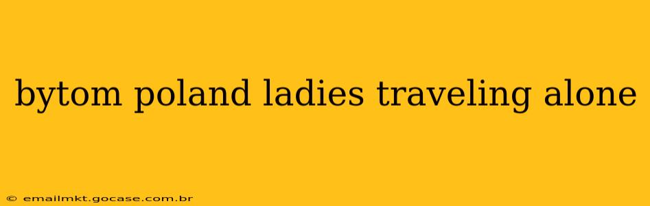 bytom poland ladies traveling alone
