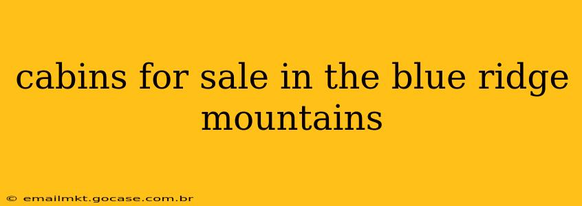 cabins for sale in the blue ridge mountains