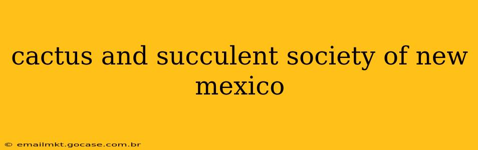 cactus and succulent society of new mexico