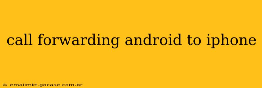 call forwarding android to iphone