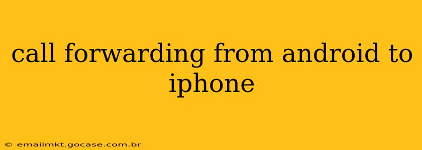 call forwarding from android to iphone
