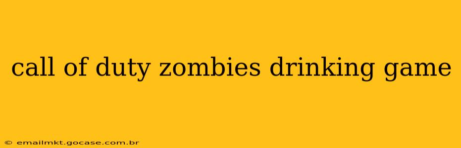 call of duty zombies drinking game
