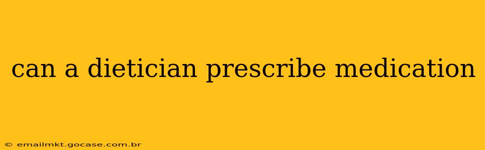 can a dietician prescribe medication